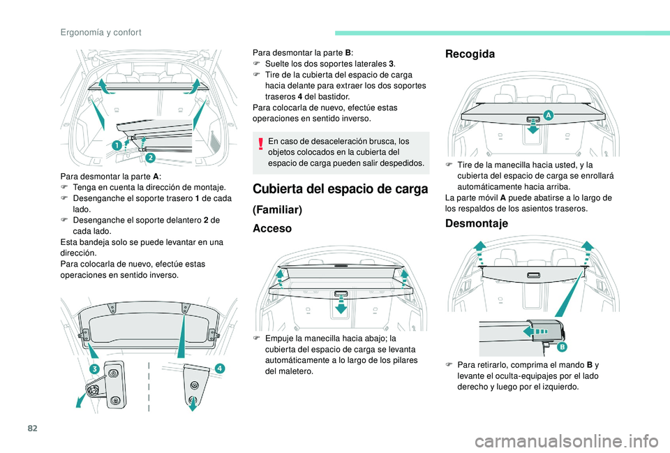 Peugeot 508 2019 Manual del propietario (in Spanish) 82
Para desmontar la parte A:
F T enga en cuenta la dirección de montaje.
F
D
esenganche el soporte trasero 1 de cada
lado.
F
D
esenganche el soporte delantero 2 de
cada lado.
Esta bandeja s Peugeot 508 2019 Manual del propietario (in Spanish) 82
Para desmontar la parte A:
F T enga en cuenta la dirección de montaje.
F
D
esenganche el soporte trasero 1 de cada
lado.
F
D
esenganche el soporte delantero 2 de
cada lado.
Esta bandeja s