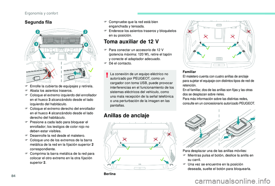 Peugeot 508 2019 Manual del propietario (in Spanish) 84
Segunda fila
F Enrolle la cubierta de equipajes y retírela.
F A bata los asientos traseros.
F
C
oloque el extremo izquierdo del enrollador
en el hueco 3 alcanzándolo desde el lado
izquierdo Peugeot 508 2019 Manual del propietario (in Spanish) 84
Segunda fila
F Enrolle la cubierta de equipajes y retírela.
F A bata los asientos traseros.
F
C
oloque el extremo izquierdo del enrollador
en el hueco 3 alcanzándolo desde el lado
izquierdo