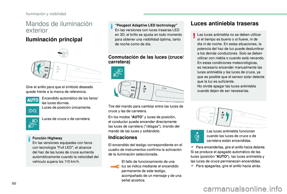 Peugeot 508 2019 Manual del propietario (in Spanish) 86
Mandos de iluminación
exterior
Iluminación principal
Gire el anillo para que el símbolo deseado
quede frente a la marca de referencia.Encendido automático de los faros/
las luces diurnas.
Luc Peugeot 508 2019 Manual del propietario (in Spanish) 86
Mandos de iluminación
exterior
Iluminación principal
Gire el anillo para que el símbolo deseado
quede frente a la marca de referencia.Encendido automático de los faros/
las luces diurnas.
Luc