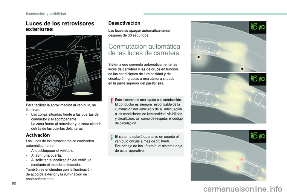 Peugeot 508 2019 Manual del propietario (in Spanish) 90
Luces de los retrovisores
exteriores
Activación
Las luces de los retrovisores se encienden
automáticamente:
-
A
l desbloquear el vehículo.
-
A
l abrir una puerta.
-
A
l solicitar la lo Peugeot 508 2019 Manual del propietario (in Spanish) 90
Luces de los retrovisores
exteriores
Activación
Las luces de los retrovisores se encienden
automáticamente:
-
A
l desbloquear el vehículo.
-
A
l abrir una puerta.
-
A
l solicitar la lo