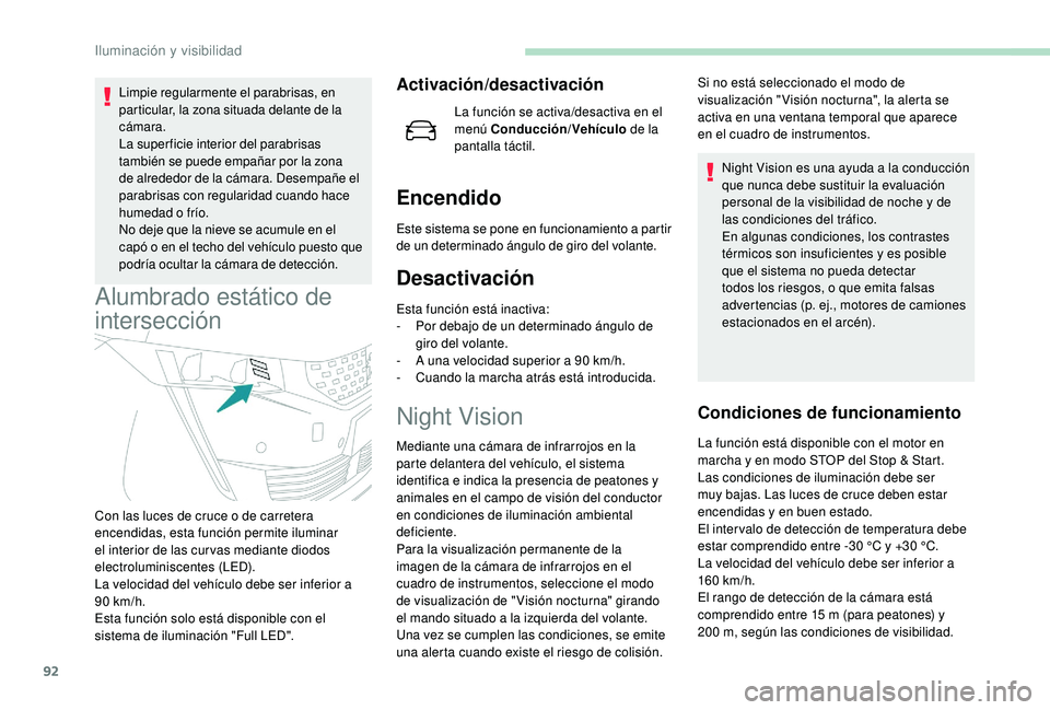Peugeot 508 2019 Manual del propietario (in Spanish) 92
Limpie regularmente el parabrisas, en
particular, la zona situada delante de la
cámara.
La super ficie interior del parabrisas
también se puede empañar por la zona
de alrededor de la cámara Peugeot 508 2019 Manual del propietario (in Spanish) 92
Limpie regularmente el parabrisas, en
particular, la zona situada delante de la
cámara.
La super ficie interior del parabrisas
también se puede empañar por la zona
de alrededor de la cámara