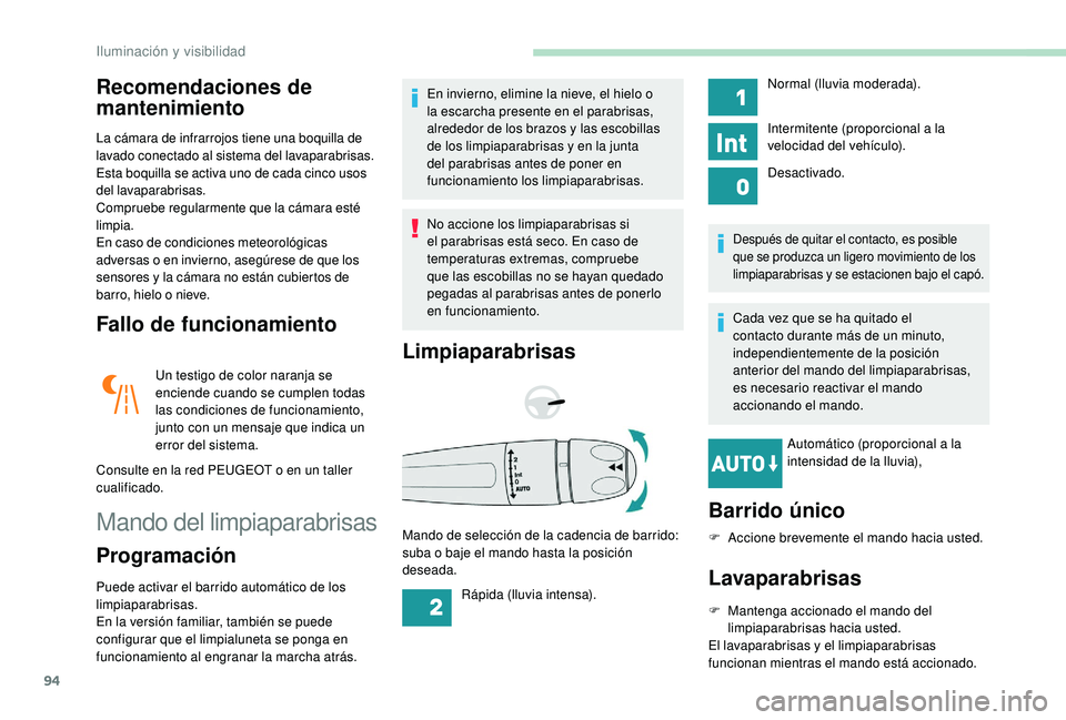 Peugeot 508 2019 Manual del propietario (in Spanish) 94
Recomendaciones de
mantenimiento
La cámara de infrarrojos tiene una boquilla de
lavado conectado al sistema del lavaparabrisas.
Esta boquilla se activa uno de cada cinco usos
del lavaparabrisas Peugeot 508 2019 Manual del propietario (in Spanish) 94
Recomendaciones de
mantenimiento
La cámara de infrarrojos tiene una boquilla de
lavado conectado al sistema del lavaparabrisas.
Esta boquilla se activa uno de cada cinco usos
del lavaparabrisas