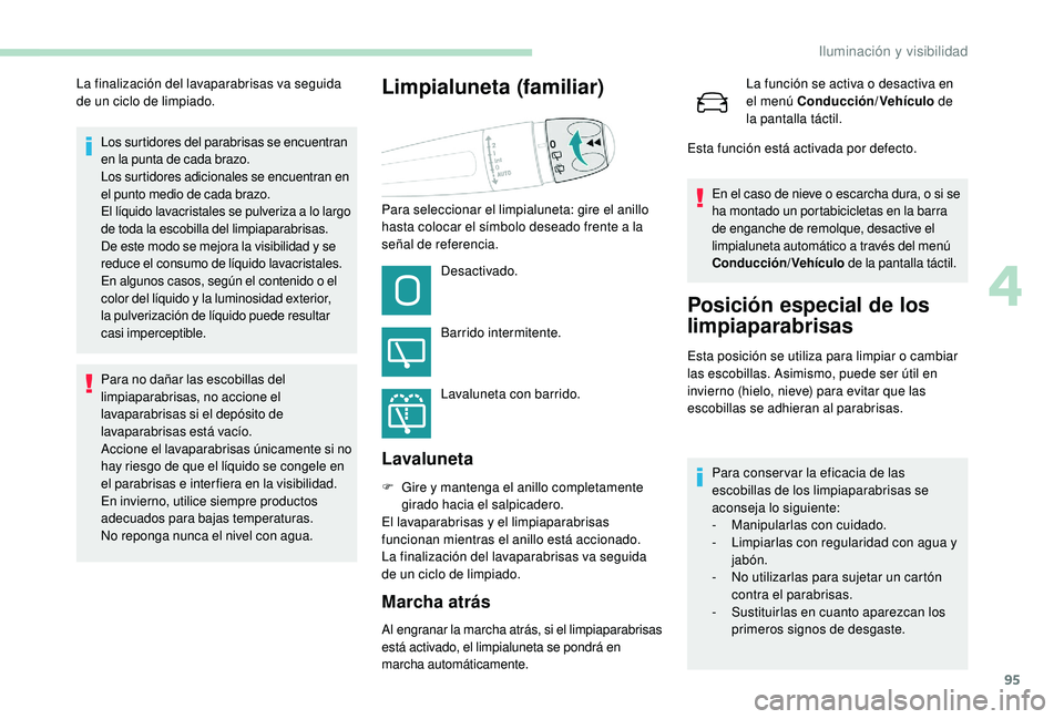 Peugeot 508 2019 Manual del propietario (in Spanish) 95
Los surtidores del parabrisas se encuentran
en la punta de cada brazo.
Los surtidores adicionales se encuentran en
el punto medio de cada brazo.
El líquido lavacristales se pulveriza a lo largo Peugeot 508 2019 Manual del propietario (in Spanish) 95
Los surtidores del parabrisas se encuentran
en la punta de cada brazo.
Los surtidores adicionales se encuentran en
el punto medio de cada brazo.
El líquido lavacristales se pulveriza a lo largo
