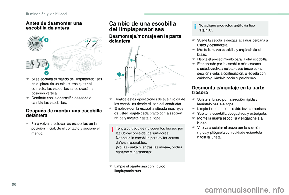 Peugeot 508 2019 Manual del propietario (in Spanish) 96
Antes de desmontar una
escobilla delantera
F Si se acciona el mando del limpiaparabrisas en el plazo de un minuto tras quitar el
contacto, las escobillas se colocarán en
posición vertical.
F
Peugeot 508 2019 Manual del propietario (in Spanish) 96
Antes de desmontar una
escobilla delantera
F Si se acciona el mando del limpiaparabrisas en el plazo de un minuto tras quitar el
contacto, las escobillas se colocarán en
posición vertical.
F