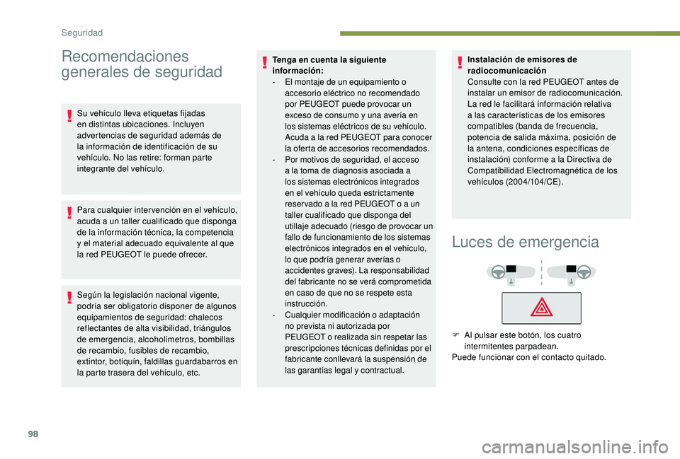 Peugeot 508 2019 Manual del propietario (in Spanish) 98
Recomendaciones
generales de seguridad
Su vehículo lleva etiquetas fijadas
en distintas ubicaciones. Incluyen
advertencias de seguridad además de
la información de identificación de su
veh Peugeot 508 2019 Manual del propietario (in Spanish) 98
Recomendaciones
generales de seguridad
Su vehículo lleva etiquetas fijadas
en distintas ubicaciones. Incluyen
advertencias de seguridad además de
la información de identificación de su
veh