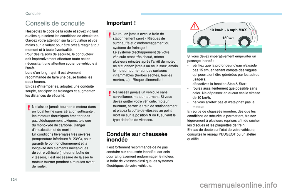 Peugeot 508 2019 Manuel du propriétaire (in French) 124
Conseils de conduite
Respectez le code de la route et soyez vigilant
quelles que soient les conditions de circulation.
Gardez votre attention sur la circulation et vos
mains sur le volant pour Peugeot 508 2019 Manuel du propriétaire (in French) 124
Conseils de conduite
Respectez le code de la route et soyez vigilant
quelles que soient les conditions de circulation.
Gardez votre attention sur la circulation et vos
mains sur le volant pour