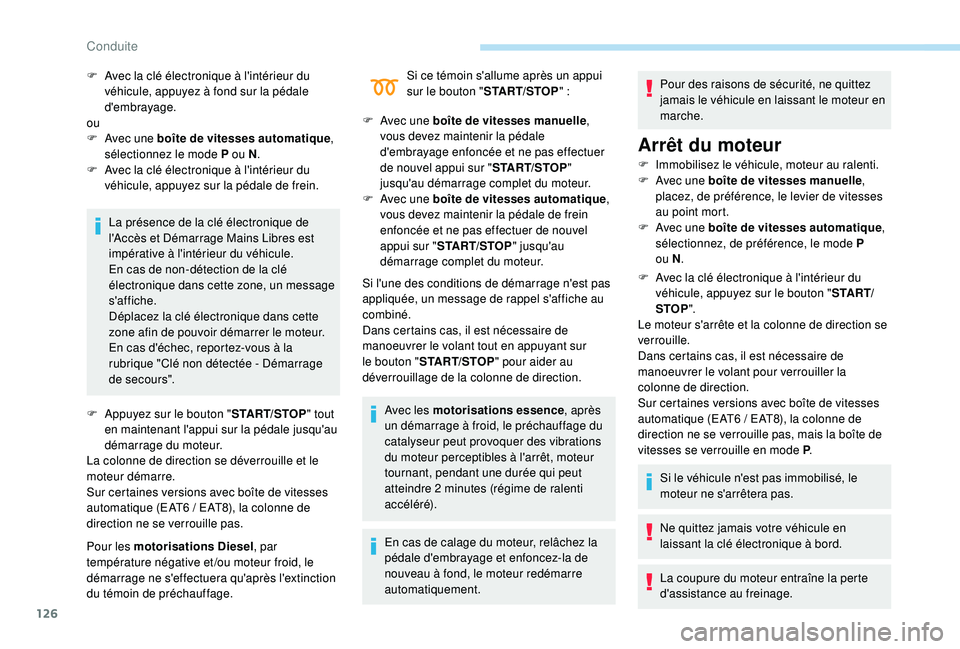 Peugeot 508 2019 Manuel du propriétaire (in French) 126
La présence de la clé électronique de
l'Accès et Démarrage Mains Libres est
impérative à l'intérieur du véhicule.
En cas de non-détection de la clé
électronique dans cette z Peugeot 508 2019 Manuel du propriétaire (in French) 126
La présence de la clé électronique de
l'Accès et Démarrage Mains Libres est
impérative à l'intérieur du véhicule.
En cas de non-détection de la clé
électronique dans cette z