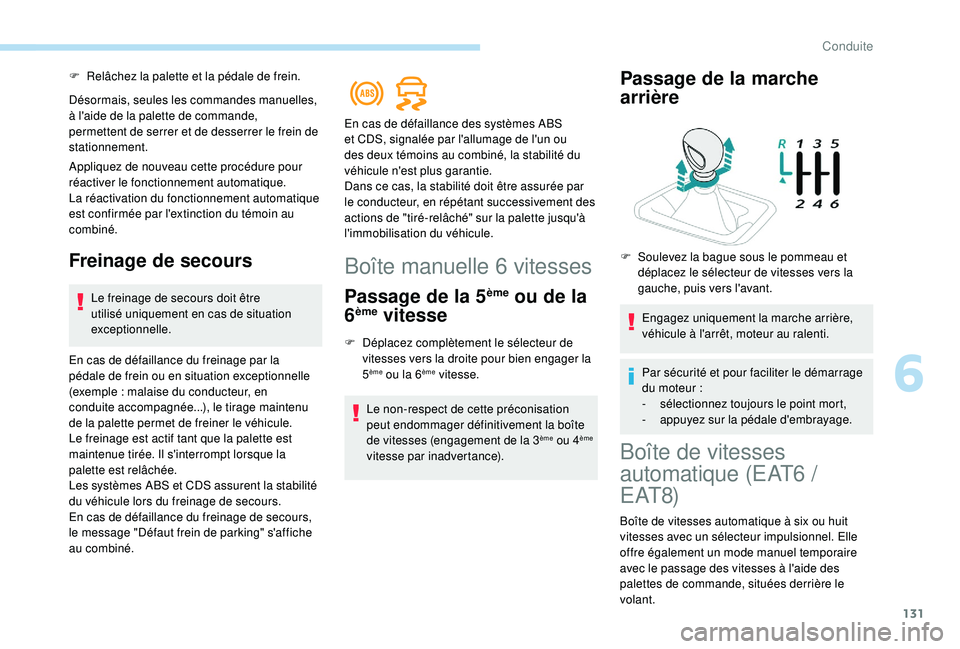 Peugeot 508 2019 Manuel du propriétaire (in French) 131
F Relâchez la palette et la pédale de frein.
Désormais, seules les commandes manuelles,
à l'aide de la palette de commande,
permettent de serrer et de desserrer le frein de
stationnemen Peugeot 508 2019 Manuel du propriétaire (in French) 131
F Relâchez la palette et la pédale de frein.
Désormais, seules les commandes manuelles,
à l'aide de la palette de commande,
permettent de serrer et de desserrer le frein de
stationnemen