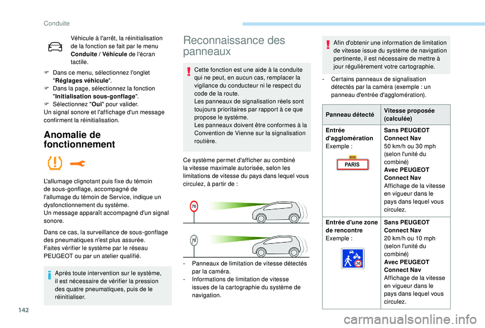 Peugeot 508 2019  Manuel du propriétaire (in French) 142
Véhicule à l'arrêt, la réinitialisation 
de la fonction se fait par le menu 
Conduite
 
/ Véhicule  de l'écran 
tactile.
F
 
D

ans ce menu, sélectionnez l'onglet 
" Réglag
