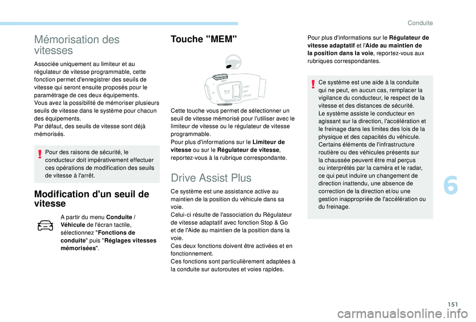Peugeot 508 2019 Manuel du propriétaire (in French) 151
Mémorisation des
vitesses
Associée uniquement au limiteur et au
régulateur de vitesse programmable, cette
fonction permet d'enregistrer des seuils de
vitesse qui seront ensuite proposé Peugeot 508 2019 Manuel du propriétaire (in French) 151
Mémorisation des
vitesses
Associée uniquement au limiteur et au
régulateur de vitesse programmable, cette
fonction permet d'enregistrer des seuils de
vitesse qui seront ensuite proposé