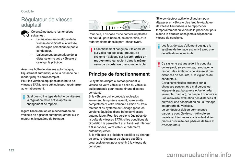 Peugeot 508 2019 Manuel du propriétaire (in French) 152
Pour cela, il dispose d'une caméra implantée
en haut du pare-brise et, selon version, d'un
radar implanté dans le pare-chocs avant.Essentiellement conçu pour la conduite
sur voies r Peugeot 508 2019 Manuel du propriétaire (in French) 152
Pour cela, il dispose d'une caméra implantée
en haut du pare-brise et, selon version, d'un
radar implanté dans le pare-chocs avant.Essentiellement conçu pour la conduite
sur voies r