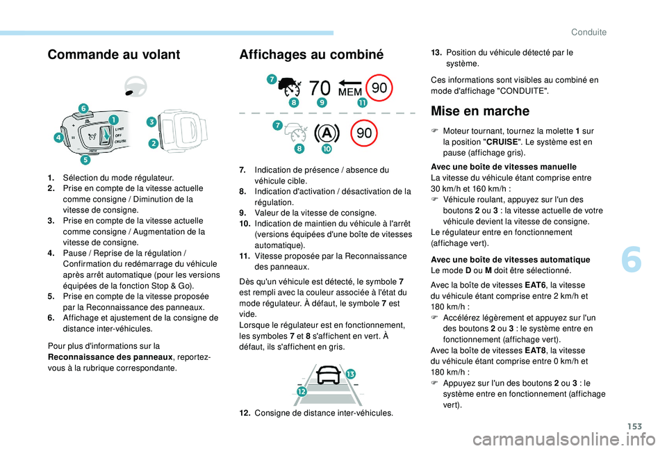 Peugeot 508 2019 Manuel du propriétaire (in French) 153
Commande au volant
Pour plus d'informations sur la
Reconnaissance des panneaux, repor tez-
vous à la rubrique correspondante.
1.
Sélection du mode régulateur.
2. Prise en compte de la vite Peugeot 508 2019 Manuel du propriétaire (in French) 153
Commande au volant
Pour plus d'informations sur la
Reconnaissance des panneaux, repor tez-
vous à la rubrique correspondante.
1.
Sélection du mode régulateur.
2. Prise en compte de la vite
