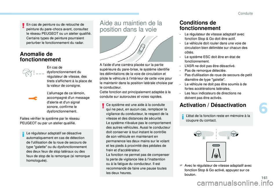 Peugeot 508 2019 Manuel du propriétaire (in French) 161
En cas de peinture ou de retouche de
peinture du pare-chocs avant, consultez
le réseau PEUGEOT ou un atelier qualifié.
Certains types de peinture pourraient
perturber le fonctionnement du ra Peugeot 508 2019 Manuel du propriétaire (in French) 161
En cas de peinture ou de retouche de
peinture du pare-chocs avant, consultez
le réseau PEUGEOT ou un atelier qualifié.
Certains types de peinture pourraient
perturber le fonctionnement du ra