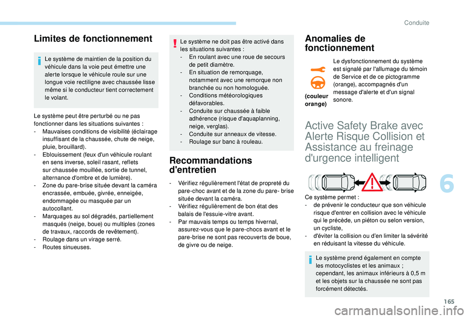 Peugeot 508 2019 Manuel du propriétaire (in French) 165
Limites de fonctionnement
Le système de maintien de la position du
véhicule dans la voie peut émettre une
alerte lorsque le véhicule roule sur une
longue voie rectiligne avec chaussée liss Peugeot 508 2019 Manuel du propriétaire (in French) 165
Limites de fonctionnement
Le système de maintien de la position du
véhicule dans la voie peut émettre une
alerte lorsque le véhicule roule sur une
longue voie rectiligne avec chaussée liss