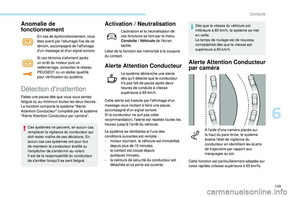 Peugeot 508 2019 Manuel du propriétaire (in French) 169
Anomalie de
fonctionnement
En cas de dysfonctionnement, vous
êtes averti par l'allumage fixe de ce
témoin, accompagné de l'affichage
d'un message et d'un signal sonore.
Dét Peugeot 508 2019 Manuel du propriétaire (in French) 169
Anomalie de
fonctionnement
En cas de dysfonctionnement, vous
êtes averti par l'allumage fixe de ce
témoin, accompagné de l'affichage
d'un message et d'un signal sonore.
Dét