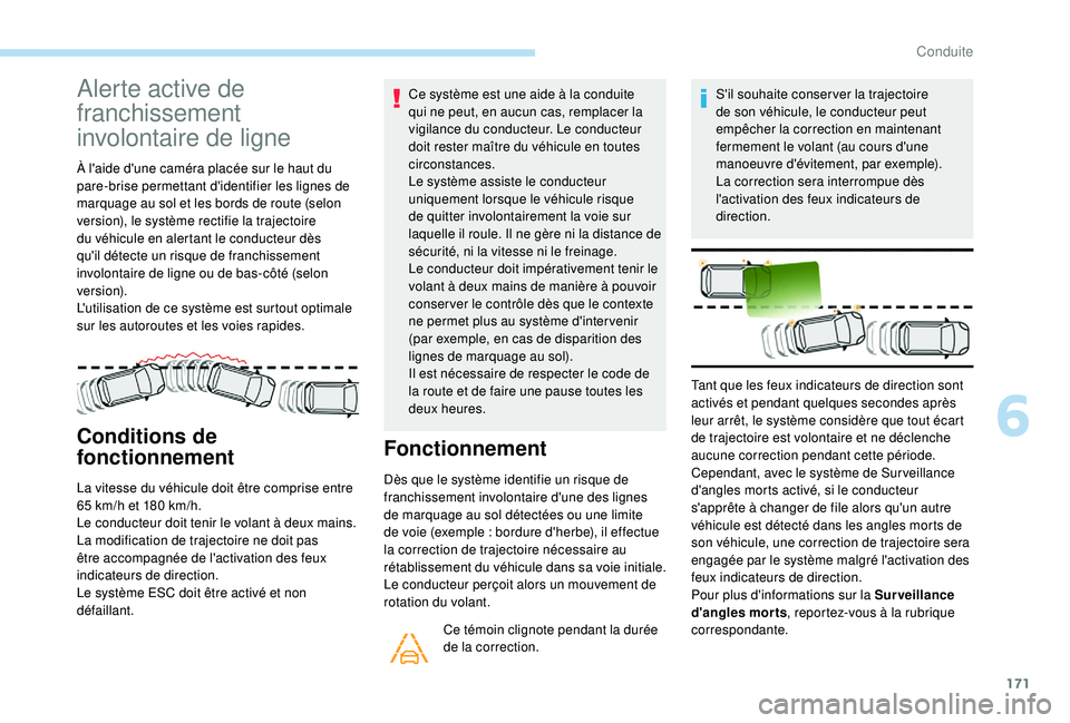 Peugeot 508 2019 Manuel du propriétaire (in French) 171
Alerte active de
franchissement
involontaire de ligne
À l'aide d'une caméra placée sur le haut du
pare-brise permettant d'identifier les lignes de
marquage au sol et les bords d Peugeot 508 2019 Manuel du propriétaire (in French) 171
Alerte active de
franchissement
involontaire de ligne
À l'aide d'une caméra placée sur le haut du
pare-brise permettant d'identifier les lignes de
marquage au sol et les bords d