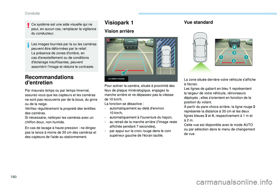 Peugeot 508 2019 Manuel du propriétaire (in French) 180
Ce système est une aide visuelle qui ne
peut, en aucun cas, remplacer la vigilance
du conducteur.
Les images fournies par la ou les caméras
peuvent être déformées par le relief.
La présen Peugeot 508 2019 Manuel du propriétaire (in French) 180
Ce système est une aide visuelle qui ne
peut, en aucun cas, remplacer la vigilance
du conducteur.
Les images fournies par la ou les caméras
peuvent être déformées par le relief.
La présen