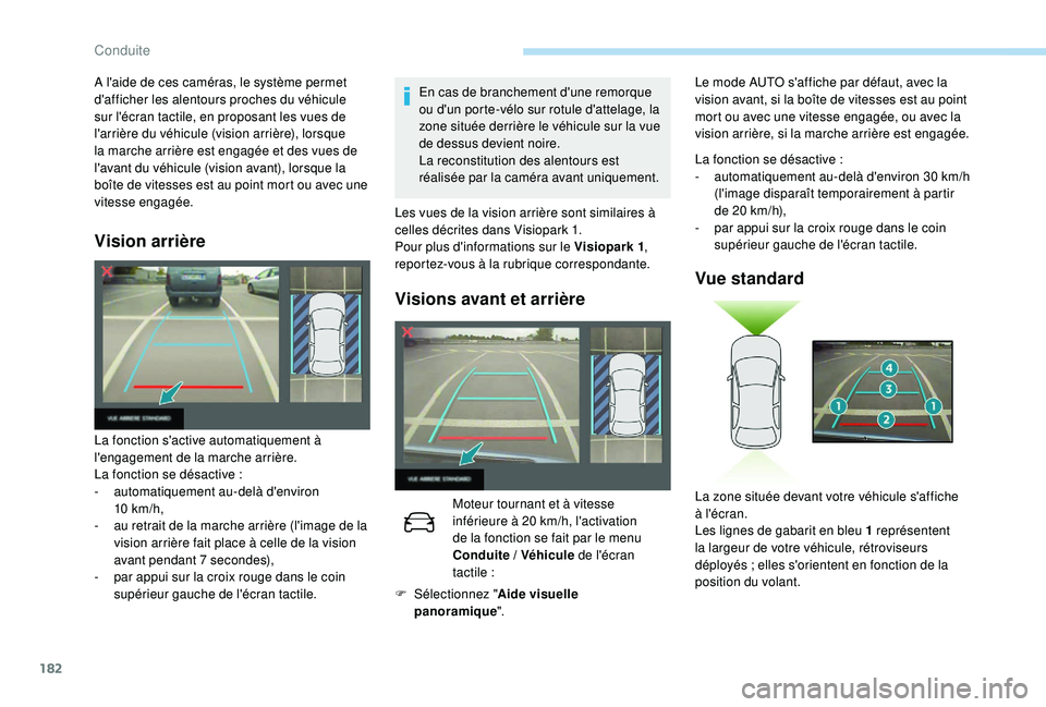 Peugeot 508 2019 Manuel du propriétaire (in French) 182
Vision arrière
En cas de branchement d'une remorque
ou d'un porte-vélo sur rotule d'attelage, la
zone située derrière le véhicule sur la vue
de dessus devient noire.
La reconst Peugeot 508 2019 Manuel du propriétaire (in French) 182
Vision arrière
En cas de branchement d'une remorque
ou d'un porte-vélo sur rotule d'attelage, la
zone située derrière le véhicule sur la vue
de dessus devient noire.
La reconst