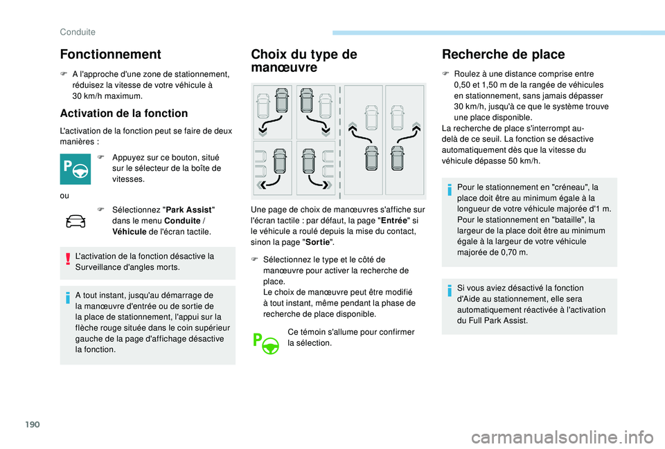 Peugeot 508 2019 Manuel du propriétaire (in French) 190
Fonctionnement
F A l'approche d'une zone de stationnement, réduisez la vitesse de votre véhicule à
30
km/h maximum.
Activation de la fonction
L'activation de la fonction peut se Peugeot 508 2019 Manuel du propriétaire (in French) 190
Fonctionnement
F A l'approche d'une zone de stationnement, réduisez la vitesse de votre véhicule à
30
km/h maximum.
Activation de la fonction
L'activation de la fonction peut se