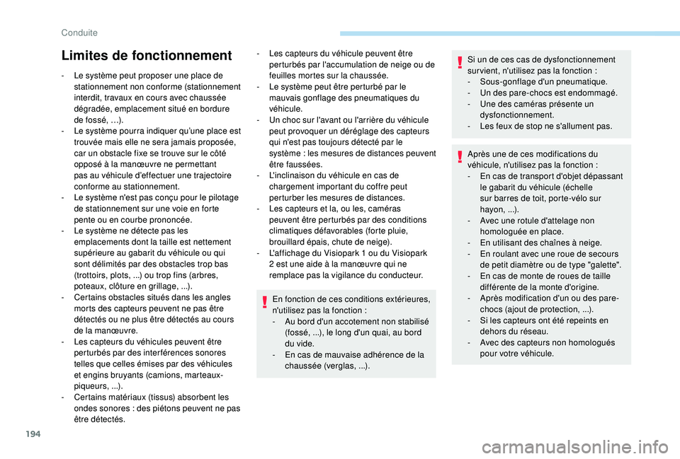 Peugeot 508 2019 Manuel du propriétaire (in French) 194
Limites de fonctionnement
- Le système peut proposer une place de stationnement non conforme (stationnement
interdit, travaux en cours avec chaussée
dégradée, emplacement situé en bordure
Peugeot 508 2019 Manuel du propriétaire (in French) 194
Limites de fonctionnement
- Le système peut proposer une place de stationnement non conforme (stationnement
interdit, travaux en cours avec chaussée
dégradée, emplacement situé en bordure