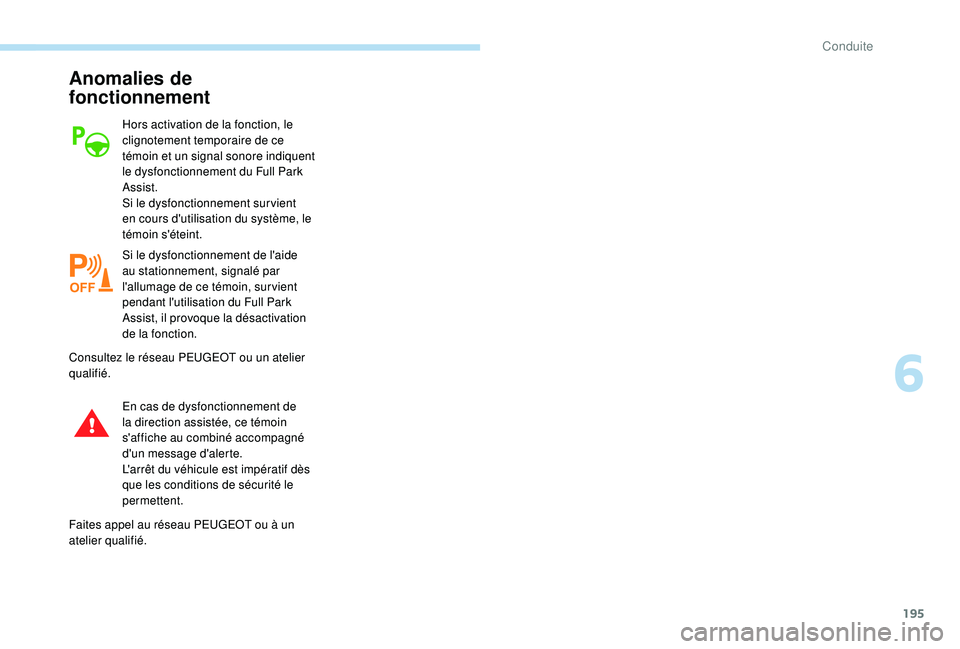Peugeot 508 2019 Manuel du propriétaire (in French) 195
Anomalies de
fonctionnement
Hors activation de la fonction, le
clignotement temporaire de ce
témoin et un signal sonore indiquent
le dysfonctionnement du Full Park
Assist.
Si le dysfonctionn Peugeot 508 2019 Manuel du propriétaire (in French) 195
Anomalies de
fonctionnement
Hors activation de la fonction, le
clignotement temporaire de ce
témoin et un signal sonore indiquent
le dysfonctionnement du Full Park
Assist.
Si le dysfonctionn