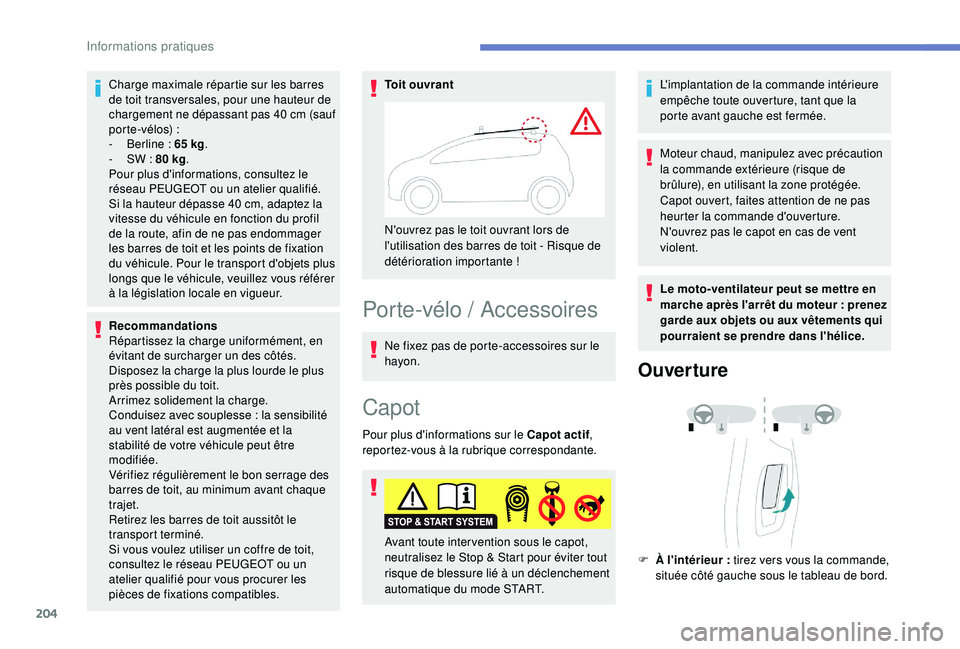 Peugeot 508 2019 Manuel du propriétaire (in French) 204
Charge maximale répartie sur les barres
de toit transversales, pour une hauteur de
chargement ne dépassant pas 40 cm (sauf
porte-vélos)
:
-
B
erline : 65 kg.
-
S
W : 80 kg .
Pour Peugeot 508 2019 Manuel du propriétaire (in French) 204
Charge maximale répartie sur les barres
de toit transversales, pour une hauteur de
chargement ne dépassant pas 40 cm (sauf
porte-vélos)
:
-
B
erline : 65 kg.
-
S
W : 80 kg .
Pour