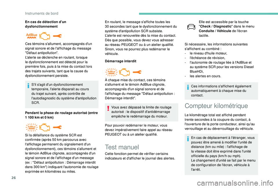 Peugeot 508 2019  Manuel du propriétaire (in French) 26
En cas de détection d'un 
dysfonctionnementS'il s'agit d'un dysfonctionnement 
temporaire, l'alerte disparait au cours 
du trajet suivant, après contrôle de 
l'autodiagno
