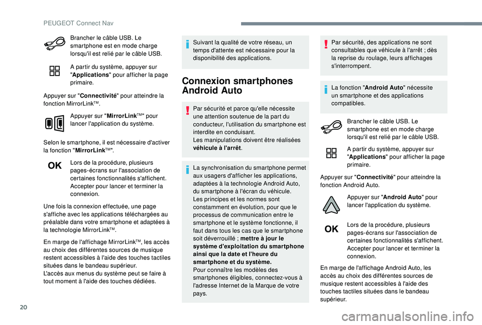 Peugeot 508 2019 Manuel du propriétaire (in French) 20
Brancher le câble USB. Le
smartphone est en mode charge
lorsqu'il est relié par le câble USB.
A partir du système, appuyer sur
"Applications " pour afficher la page
primaire.
Ap Peugeot 508 2019 Manuel du propriétaire (in French) 20
Brancher le câble USB. Le
smartphone est en mode charge
lorsqu'il est relié par le câble USB.
A partir du système, appuyer sur
"Applications " pour afficher la page
primaire.
Ap