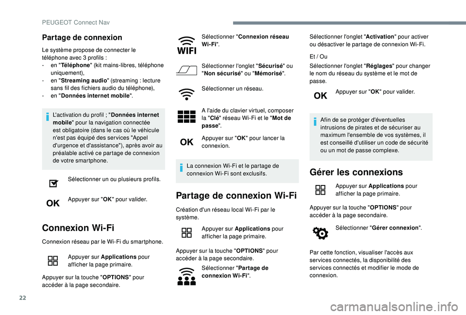 Peugeot 508 2019 Manuel du propriétaire (in French) 22
Partage de connexion
Le système propose de connecter le
téléphone avec 3 profils :
-
e
n "Téléphone " (kit mains-libres, téléphone
uniquement),
-
e
n "Streaming audio Peugeot 508 2019 Manuel du propriétaire (in French) 22
Partage de connexion
Le système propose de connecter le
téléphone avec 3 profils :
-
e
n "Téléphone " (kit mains-libres, téléphone
uniquement),
-
e
n "Streaming audio