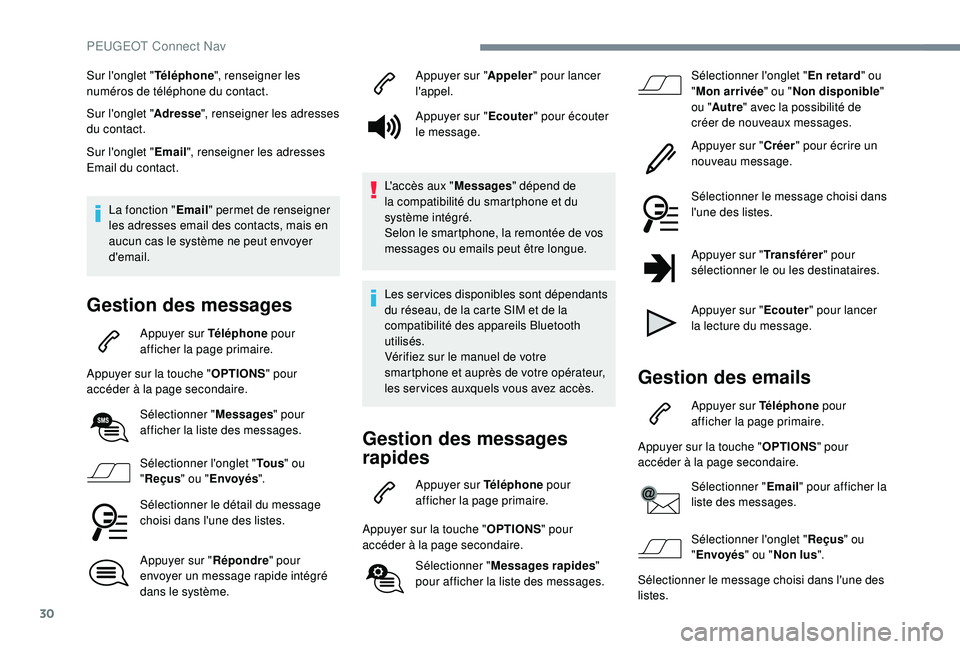 Peugeot 508 2019  Manuel du propriétaire (in French) 30
Sur l'onglet "Téléphone", renseigner les 
numéros de téléphone du contact.
Sur l'onglet " Adresse", renseigner les adresses 
du contact.
Sur l'onglet " Email