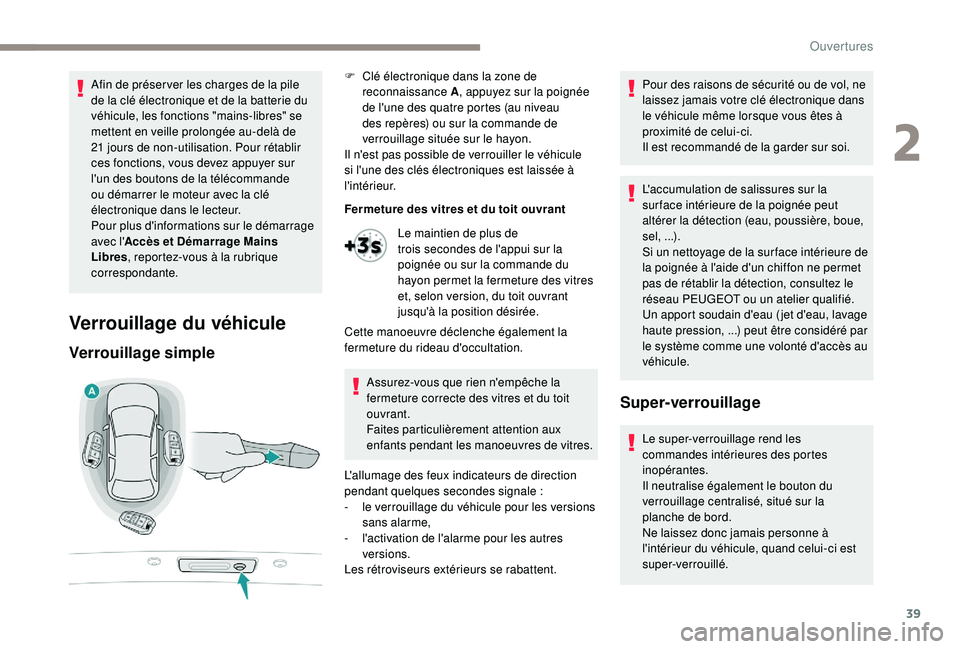 Peugeot 508 2019 Manuel du propriétaire (in French) 39
Afin de préser ver les charges de la pile
de la clé électronique et de la batterie du
véhicule, les fonctions "mains-libres" se
mettent en veille prolongée au-delà de
21 jours de Peugeot 508 2019 Manuel du propriétaire (in French) 39
Afin de préser ver les charges de la pile
de la clé électronique et de la batterie du
véhicule, les fonctions "mains-libres" se
mettent en veille prolongée au-delà de
21 jours de