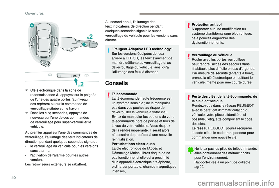 Peugeot 508 2019 Manuel du propriétaire (in French) 40
Au premier appui sur l'une des commandes de
verrouillage, l'allumage des feux indicateurs de
direction pendant quelques
secondes signale
:
-
l
e verrouillage du véhicule pour les Peugeot 508 2019 Manuel du propriétaire (in French) 40
Au premier appui sur l'une des commandes de
verrouillage, l'allumage des feux indicateurs de
direction pendant quelques
secondes signale
:
-
l
e verrouillage du véhicule pour les