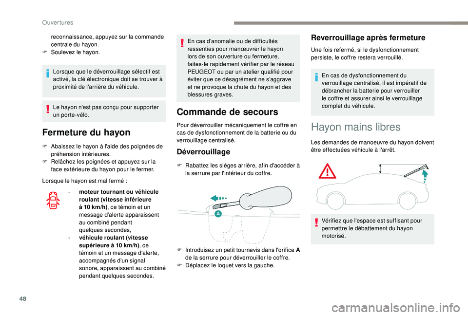 Peugeot 508 2019 Manuel du propriétaire (in French) 48
Lorsque que le déverrouillage sélectif est
activé, la clé électronique doit se trouver à
proximité de l'arrière du véhicule.
Le hayon n'est pas conçu pour supporter
un porte-v Peugeot 508 2019 Manuel du propriétaire (in French) 48
Lorsque que le déverrouillage sélectif est
activé, la clé électronique doit se trouver à
proximité de l'arrière du véhicule.
Le hayon n'est pas conçu pour supporter
un porte-v