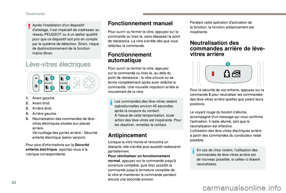 Peugeot 508 2019  Manuel du propriétaire (in French) 52
Après l'installation d'un dispositif 
d'attelage, il est impératif de s'adresser au 
réseau PEUGEOT ou à un atelier qualifié 
pour que ce dispositif soit pris en compte 
par le