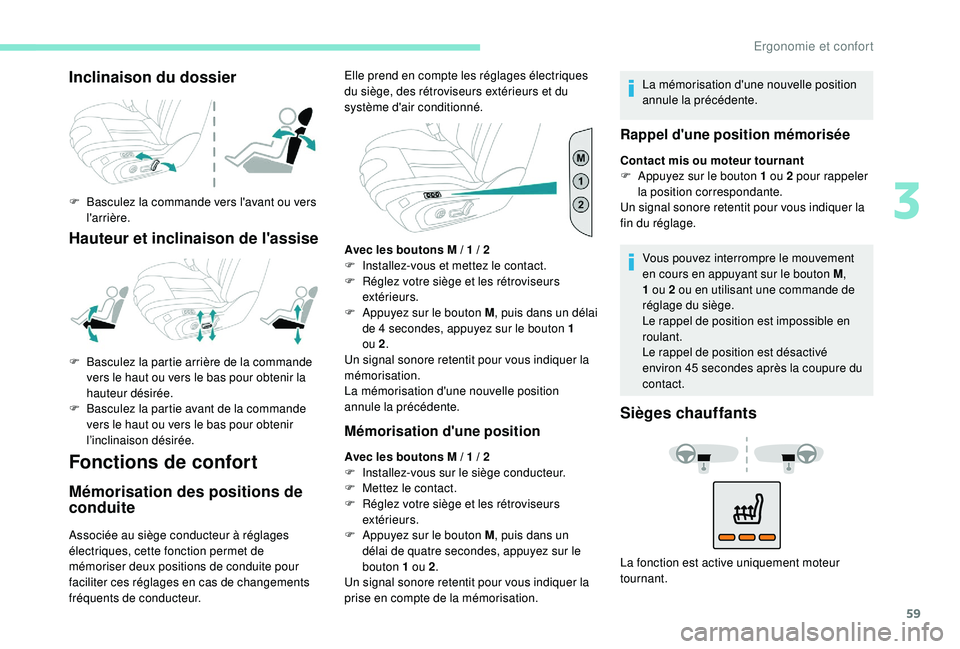 Peugeot 508 2019 Manuel du propriétaire (in French) 59
Inclinaison du dossier
F Basculez la commande vers l'avant ou vers l'arrière.
Hauteur et inclinaison de l'assise
Fonctions de confort
Mémorisation des positions de
conduite
Associée Peugeot 508 2019 Manuel du propriétaire (in French) 59
Inclinaison du dossier
F Basculez la commande vers l'avant ou vers l'arrière.
Hauteur et inclinaison de l'assise
Fonctions de confort
Mémorisation des positions de
conduite
Associée