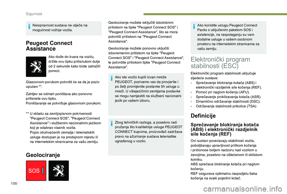 Peugeot 508 2019 Vodič za korisnike (in Croatian) 100
Neispravnost sustava ne utječe na
mogućnost vožnje vozila.
Peugeot Connect
Assistance
** U skladu sa zemljopisnom pokrivenosti "Peugeot Connect SOS", "Peugeot Connect
Assistance& Peugeot 508 2019 Vodič za korisnike (in Croatian) 100
Neispravnost sustava ne utječe na
mogućnost vožnje vozila.
Peugeot Connect
Assistance
** U skladu sa zemljopisnom pokrivenosti "Peugeot Connect SOS", "Peugeot Connect
Assistance&