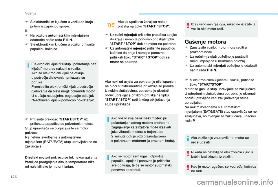 Peugeot 508 2019 Vodič za korisnike (in Croatian) 126
Elektronički ključ "Pristup i pokretanje bez
ključa" mora se nalaziti u vozilu.
Ako se elektronički ključ ne otkrije
u području djelovanja, prikazuje se
poruka.
Premjestite elekt Peugeot 508 2019 Vodič za korisnike (in Croatian) 126
Elektronički ključ "Pristup i pokretanje bez
ključa" mora se nalaziti u vozilu.
Ako se elektronički ključ ne otkrije
u području djelovanja, prikazuje se
poruka.
Premjestite elekt