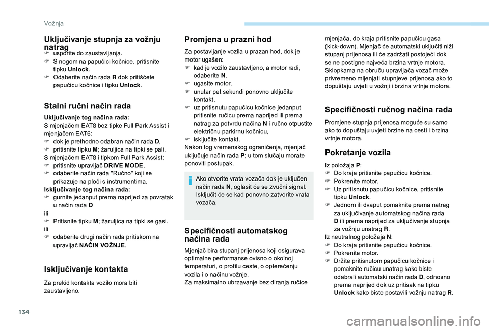 Peugeot 508 2019 Vodič za korisnike (in Croatian) 134
Specifičnosti automatskog
načina rada
mjenjača, do kraja pritisnite papučicu gasa
(kick-down). Mjenjač će automatski uključiti niži
stupanj prijenosa ili će zadržati postojeći dok
s Peugeot 508 2019 Vodič za korisnike (in Croatian) 134
Specifičnosti automatskog
načina rada
mjenjača, do kraja pritisnite papučicu gasa
(kick-down). Mjenjač će automatski uključiti niži
stupanj prijenosa ili će zadržati postojeći dok
s
