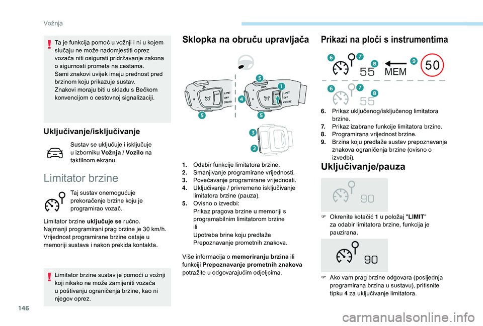 Peugeot 508 2019 Vodič za korisnike (in Croatian) 146
Ta je funkcija pomoć u vožnji i ni u kojem
slučaju ne može nadomjestiti oprez
vozača niti osigurati pridržavanje zakona
o sigurnosti prometa na cestama.
Sami znakovi uvijek imaju prednost Peugeot 508 2019 Vodič za korisnike (in Croatian) 146
Ta je funkcija pomoć u vožnji i ni u kojem
slučaju ne može nadomjestiti oprez
vozača niti osigurati pridržavanje zakona
o sigurnosti prometa na cestama.
Sami znakovi uvijek imaju prednost