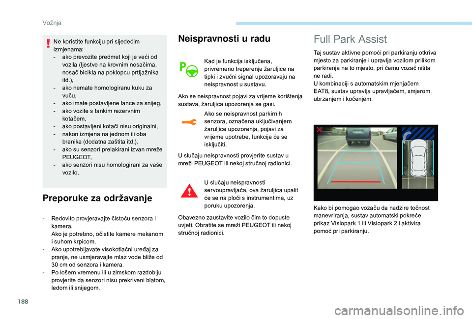 Peugeot 508 2019 Vodič za korisnike (in Croatian) 188
Ne koristite funkciju pri sljedećim
izmjenama:
-
a
ko prevozite predmet koji je veći od
vozila (ljestve na krovnim nosačima,
nosač bicikla na poklopcu prtljažnika
i t d .),
-
a
ko ne Peugeot 508 2019 Vodič za korisnike (in Croatian) 188
Ne koristite funkciju pri sljedećim
izmjenama:
-
a
ko prevozite predmet koji je veći od
vozila (ljestve na krovnim nosačima,
nosač bicikla na poklopcu prtljažnika
i t d .),
-
a
ko ne