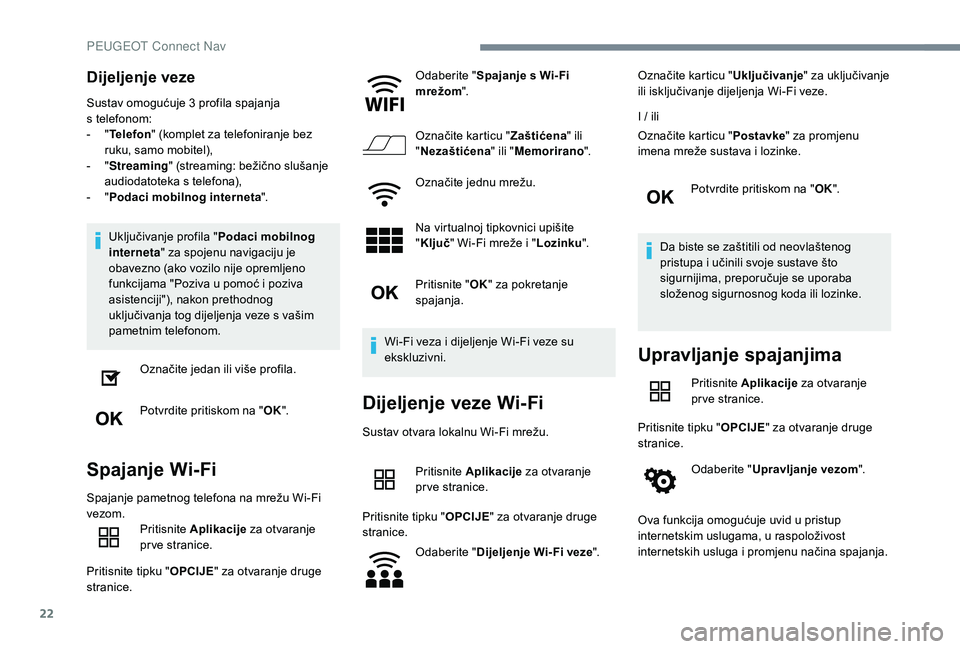 Peugeot 508 2019 Vodič za korisnike (in Croatian) 22
Dijeljenje veze
Sustav omogućuje 3 profila spajanja
s telefonom:
-
" T
elefon " (komplet za telefoniranje bez
ruku, samo mobitel),
-
" S
treaming " (streaming: bežično sl Peugeot 508 2019 Vodič za korisnike (in Croatian) 22
Dijeljenje veze
Sustav omogućuje 3 profila spajanja
s telefonom:
-
" T
elefon " (komplet za telefoniranje bez
ruku, samo mobitel),
-
" S
treaming " (streaming: bežično sl