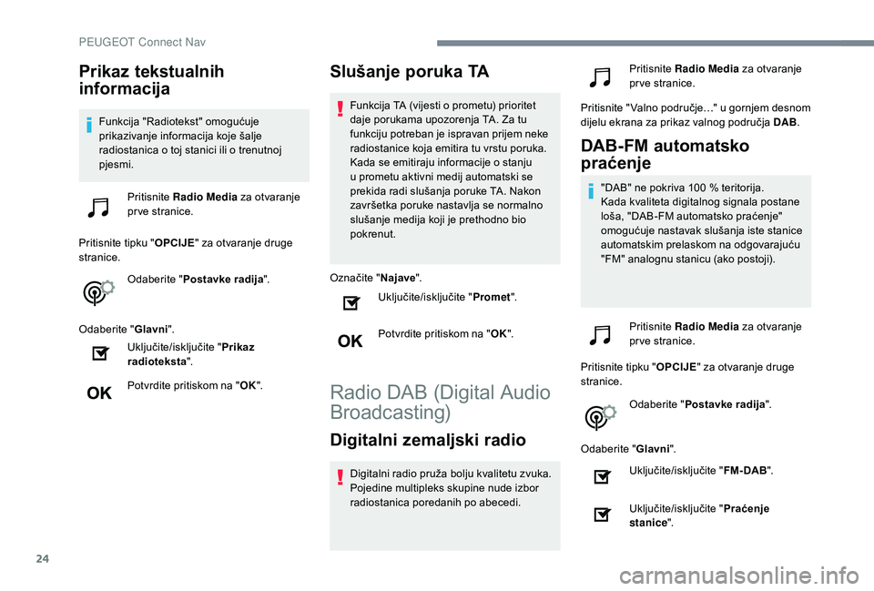 Peugeot 508 2019 Vodič za korisnike (in Croatian) 24
Prikaz tekstualnih
informacija
Funkcija "Radiotekst" omogućuje
prikazivanje informacija koje šalje
radiostanica o toj stanici ili o trenutnoj
pjesmi.Pritisnite Radio Media za otvara Peugeot 508 2019 Vodič za korisnike (in Croatian) 24
Prikaz tekstualnih
informacija
Funkcija "Radiotekst" omogućuje
prikazivanje informacija koje šalje
radiostanica o toj stanici ili o trenutnoj
pjesmi.Pritisnite Radio Media za otvara