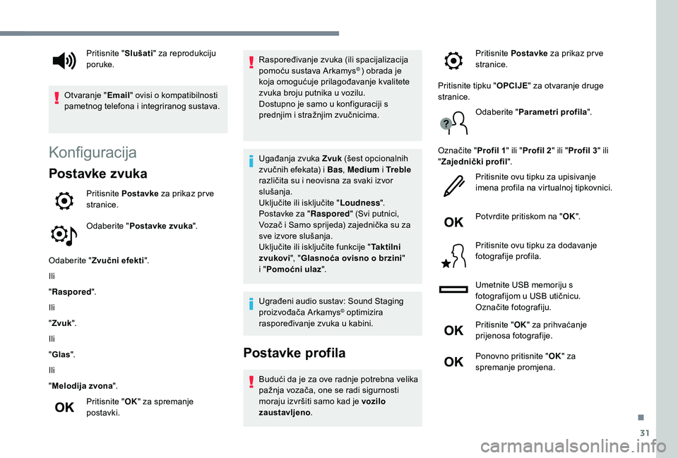 Peugeot 508 2019 Vodič za korisnike (in Croatian) 31
Konfiguracija
Postavke zvuka
Pritisnite Postavke za prikaz pr ve
stranice.
Odaberite " Postavke zvuka ".
Odaberite " Zvučni efekti ".
Ili
" Raspored".
Ili
" Zvuk " Peugeot 508 2019 Vodič za korisnike (in Croatian) 31
Konfiguracija
Postavke zvuka
Pritisnite Postavke za prikaz pr ve
stranice.
Odaberite " Postavke zvuka ".
Odaberite " Zvučni efekti ".
Ili
" Raspored".
Ili
" Zvuk "