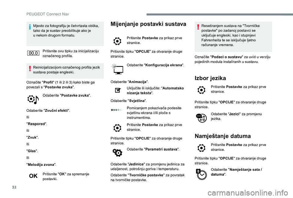 Peugeot 508 2019 Vodič za korisnike (in Croatian) 32
Mjesto za fotografiju je četvrtasta oblika,
tako da je sustav preobilikuje ako je
u nekom drugom formatu.
Pritisnite ovu tipku za inicijalizaciju
označenog profila.
Reinicijalizacijom označe Peugeot 508 2019 Vodič za korisnike (in Croatian) 32
Mjesto za fotografiju je četvrtasta oblika,
tako da je sustav preobilikuje ako je
u nekom drugom formatu.
Pritisnite ovu tipku za inicijalizaciju
označenog profila.
Reinicijalizacijom označe