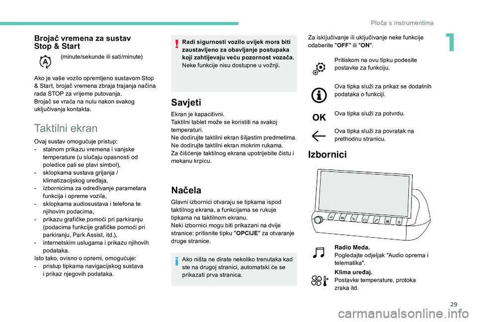 Peugeot 508 2019 Vodič za korisnike (in Croatian) 29
Taktilni ekran
Radi sigurnosti vozilo uvijek mora biti
zaustavljeno za obavljanje postupaka
koji zahtijevaju veću pozornost vozača.
Neke funkcije nisu dostupne u vožnji.
Savjeti
Ekran je kapac Peugeot 508 2019 Vodič za korisnike (in Croatian) 29
Taktilni ekran
Radi sigurnosti vozilo uvijek mora biti
zaustavljeno za obavljanje postupaka
koji zahtijevaju veću pozornost vozača.
Neke funkcije nisu dostupne u vožnji.
Savjeti
Ekran je kapac