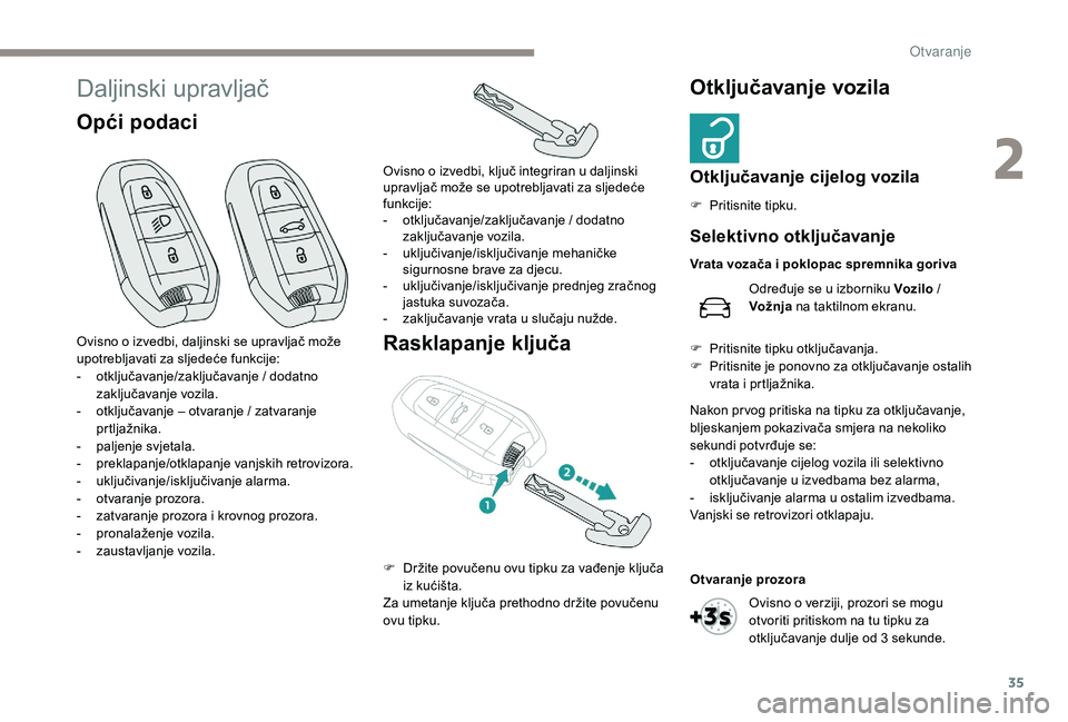 Peugeot 508 2019 Vodič za korisnike (in Croatian) 35
Daljinski upravljač
Opći podaciRasklapanje ključaOtključavanje vozila
Otključavanje cijelog vozila
F Pritisnite tipku.
Ovisno o izvedbi, daljinski se upravljač može
upotrebljavati za sljede Peugeot 508 2019 Vodič za korisnike (in Croatian) 35
Daljinski upravljač
Opći podaciRasklapanje ključaOtključavanje vozila
Otključavanje cijelog vozila
F Pritisnite tipku.
Ovisno o izvedbi, daljinski se upravljač može
upotrebljavati za sljede