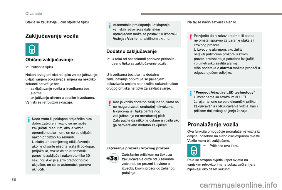 Peugeot 508 2019 Vodič za korisnike (in Croatian) 36
Zaključavanje vozila
Obično zaključavanje
F Pritisnite tipku.
Nakon pr vog pritiska na tipku za otključavanje,
uključivanjem pokazivača smjera na nekoliko
sekundi potvrđuje se:
-
z
aklju Peugeot 508 2019 Vodič za korisnike (in Croatian) 36
Zaključavanje vozila
Obično zaključavanje
F Pritisnite tipku.
Nakon pr vog pritiska na tipku za otključavanje,
uključivanjem pokazivača smjera na nekoliko
sekundi potvrđuje se:
-
z
aklju