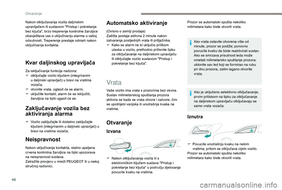 Peugeot 508 2019 Vodič za korisnike (in Croatian) 46
Nakon otključavanja vozila daljinskim
upravljačem ili sustavom "Pristup i pokretanje
bez ključa", brzo treperenje kontrolne žaruljice
obavještava vas o uključivanju alarma u vašoj Peugeot 508 2019 Vodič za korisnike (in Croatian) 46
Nakon otključavanja vozila daljinskim
upravljačem ili sustavom "Pristup i pokretanje
bez ključa", brzo treperenje kontrolne žaruljice
obavještava vas o uključivanju alarma u vašoj