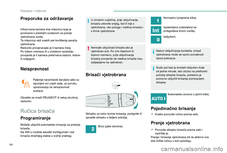 Peugeot 508 2019 Vodič za korisnike (in Croatian) 94
Preporuke za održavanje
Infracr vena kamera ima mlaznicu koja je
povezana s prednjim sustavom za pranje
vjetrobrana vozila.
Ta mlaznica radi svakih pet korištenja perača
vjetrobrana.
Redovito Peugeot 508 2019 Vodič za korisnike (in Croatian) 94
Preporuke za održavanje
Infracr vena kamera ima mlaznicu koja je
povezana s prednjim sustavom za pranje
vjetrobrana vozila.
Ta mlaznica radi svakih pet korištenja perača
vjetrobrana.
Redovito