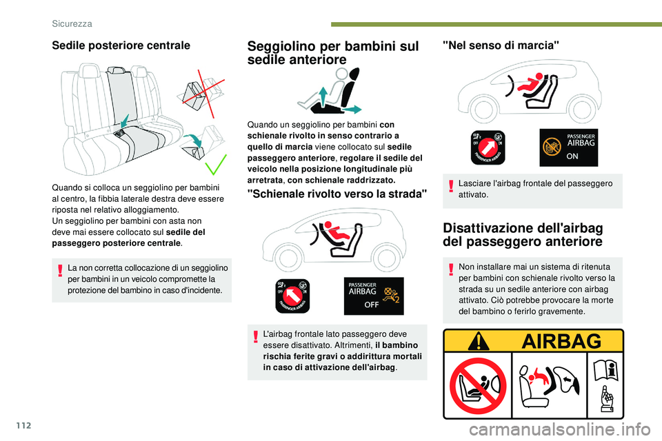 Peugeot 508 2019 Manuale del proprietario (in Italian) 112
Sedile posteriore centrale
Quando si colloca un seggiolino per bambini
al centro, la fibbia laterale destra deve essere
riposta nel relativo alloggiamento.
Un seggiolino per bambini con asta non Peugeot 508 2019 Manuale del proprietario (in Italian) 112
Sedile posteriore centrale
Quando si colloca un seggiolino per bambini
al centro, la fibbia laterale destra deve essere
riposta nel relativo alloggiamento.
Un seggiolino per bambini con asta non